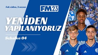 SCHALKE 04 İLE TEK VİDEODA 5 SEZON  Yeniden Yapılanıyoruz  FM23 [upl. by Hsoj311]