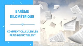 Barème Kilométrique  Comment Calculer les Frais Déductibles Fiscalement  Le Nouveau Barème 2022 [upl. by Quentin648]