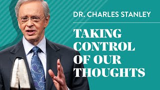 Taking Control of Our Thoughts– Dr Charles Stanley [upl. by Veats787]