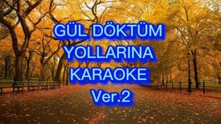 Gül Döktüm Yollarına  Karaoke Fa Karar [upl. by Eikcin]