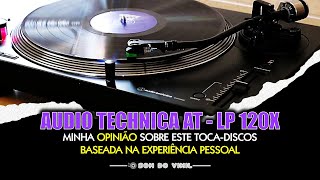 Audio Technica AT LP120 Minha Opinião Sincera Sobre este TocaDiscos Baseada na Experiência Pessoal [upl. by Sivlek]