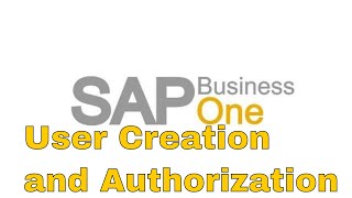 SAP Business One User Creation and Authorization [upl. by Nymzaj]