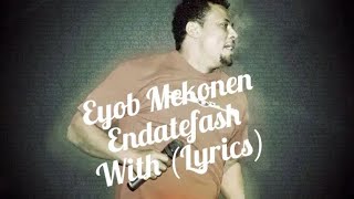 Eyob  Mekonen  Endatefash  እንዳጠፋሽ  With  Lyrics LYRI419 [upl. by Norej]