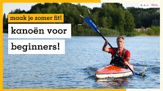 Kanoën voor beginners techniek uitrusting en routes  maak je zomer fit [upl. by Eddina345]