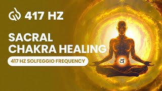 417 Hz Solfeggio Frequency Sacral Chakra Healing Remove Negative Energy [upl. by Acinor]