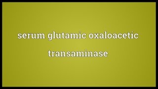 Serum glutamic oxaloacetic transaminase Meaning [upl. by Noiraa35]