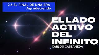 26 EL FINAL DE UNA ERA Agradeciendo  El Lado Activo del Infinito  Carlos Castaneda [upl. by Ilowell]