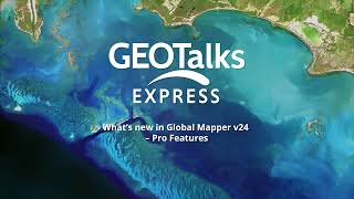 GeoTalks Express What’s new in Global Mapper v24 – Pro Features [upl. by Jannery160]