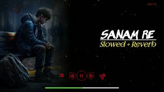 Sanam Re  Slowed  Reverb  Sanam Re Lofi Song  Trending Lofi Song  Hindi Lofi Song  RH LOFI [upl. by Zetana]