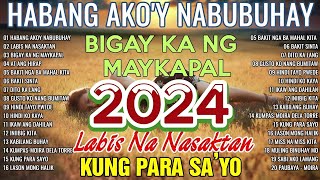 HABANG AKOY NABUBUHAY Tagalog Love Song Playlist 2024 💕 Masasakit na Kanta Para sa BROKEN3 [upl. by Goodyear]