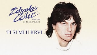 Zdravko Colic  Ti si mi u krvi  Audio 1984 [upl. by Einamrej406]