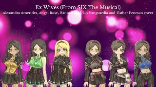 Ex Wives From SIX the Musical  Alexandra Angel Rose Hannah Lo and Esther cover [upl. by Kerat]