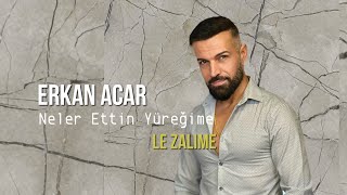 Erkan AcarNeler Ettin Yüreğime Le Zalıme [upl. by Aylmer]