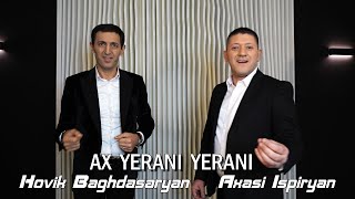 Hovik Baghdasaryan amp Axasi Ispiryan  AX YERANI YERANI [upl. by Magna]