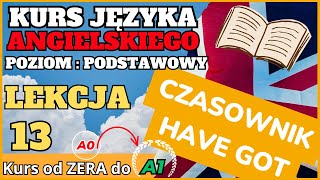 Kurs ANGIELSKIEGO od 0 do A1  Lekcja 13 CZASOWNIK quotHAVE GOTquot [upl. by Hairakcaz82]