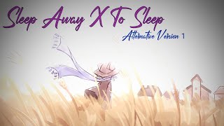 Sleep Away x To Sleep Alternative Version 1 [upl. by Flory]