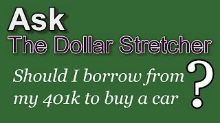 Borrow from My 401k to Buy a Car The Dollar Stretcher [upl. by Shaffert]