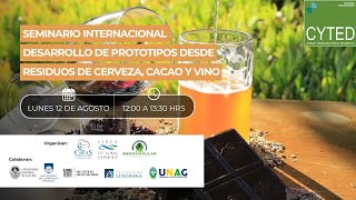 1° Seminario Internacional CYTED  Desarrollo de prototipos desde residuos de cerveza cacao y vino [upl. by Ransell]