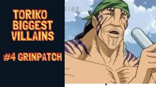 THE BIGGEST TORIKO VILLAINS  4 GRINPATCH [upl. by Nady]