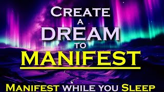 Create a DREAM to MANIFEST ANYTHING  Manifest While You Sleep Meditation [upl. by Elka]