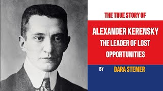 Alexander Kerensky The Leader of Lost Opportunities [upl. by Assenev]