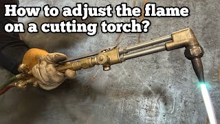 How To Adjust the Flame on a Cutting Torch [upl. by Beilul]