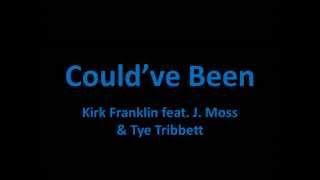 Couldve Been  Kirk Franklin feat J Moss amp Tye Tribbett Lyrics [upl. by Lorrac]