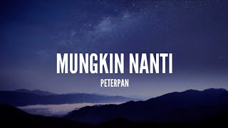 Peterpan  Mungkin Nanti Lirik [upl. by Suidualc217]