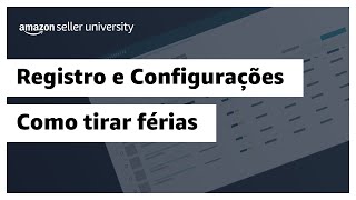 Como tirar férias na Amazon  Amazon Seller University Brasil [upl. by Elias]