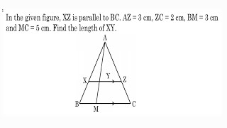 In the given figure XZ is parallel to BC AZ3cm ZC2cm BM3cm and MC5cm Find the length of XY [upl. by Azarcon21]