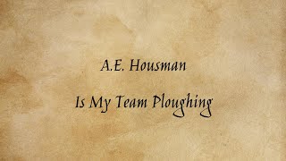 A E Housman  Is My Team Ploughing [upl. by Eilahs]