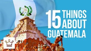 15 Things You Didnt Know About Guatemala [upl. by Selrahcnhoj]