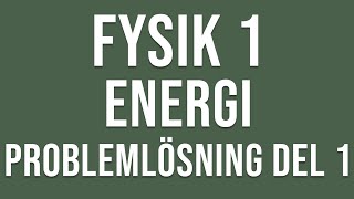 Fysik 1  Energi  Problemlösning del 1 [upl. by Meir]