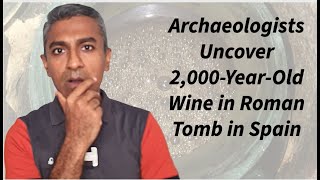 Archaeologists Uncover 2000YearOld Wine in Roman Tomb in Spain [upl. by Ladnyc]