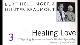 Bert Hellinger amp Hunter Beaumont  Healing Love Vol 3 A Teaching Seminar on Loves Hidden Symmetry [upl. by Ettigirb]