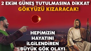 2 Ekim Güneş Tutulmasına Dikkat Gökyüzünü Kızartacak Hadise Yaklaşıyor Korunma Dualarına Devam [upl. by Lean115]