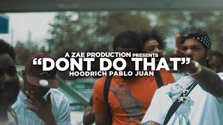 Hoodrich Pablo Juan  Don’t Do That Official Music Video Shot By AZaeProduction [upl. by Arita]