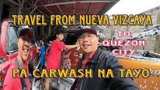 TRAVEL FROM NUEVA VIZCAYATO QUEZON CITYPA CARWASH NA TAYO [upl. by Enajharas]