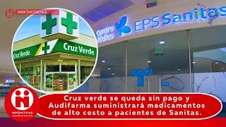 Cruz verde se queda sin pago y Audifarma suministrará medicamentos de alto costo a Sanitas [upl. by Evars]