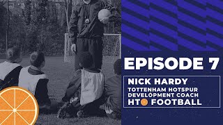 Nick Hardy interview Tottenham Hotspur coach  EPISODE 7  HTO Football Podcast [upl. by Nared]