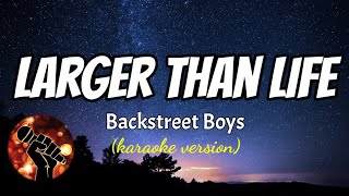 LARGER THAN LIFE  BACKSTREET BOYS karaoke version [upl. by Raab526]