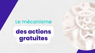 Le mécanisme des Actions Gratuites [upl. by Ileane567]