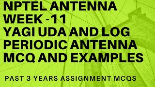 NPTELAntennaWeek 11 –Yagi uda and Log periodic Antenna Assignment Solutions [upl. by Donia]