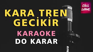 KARA TREN GECİKİR Karaoke Altyapı Türküler  Do [upl. by Adnirem807]