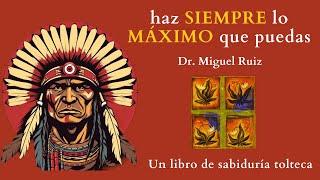 el CUARTO ACUERDO  Don miguel Ruiz  has sempre lo máximo que puedas  Audiolibro Análisis completo [upl. by Hutchings]