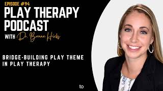 BridgeBuilding Play Theme In Play Therapy [upl. by Ettennod]