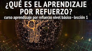 ¿Qué es el APRENDIZAJE POR REFUERZO  Lección 1 curso Aprendizaje Por Refuerzo Nivel Básico [upl. by Hoeve]