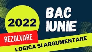 Bac Logica 2022 Rezolvarea subiectului de examen iunie 2022 [upl. by Elyrad]