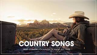 The Best Country Songs By Greatest Country Singers  Best Classic Country Songs Of All Time [upl. by Favianus]