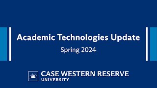 CWRU Academic Technologies Update Spring 2024 [upl. by Follansbee]